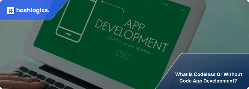 What is Codeless or Without Code App Development