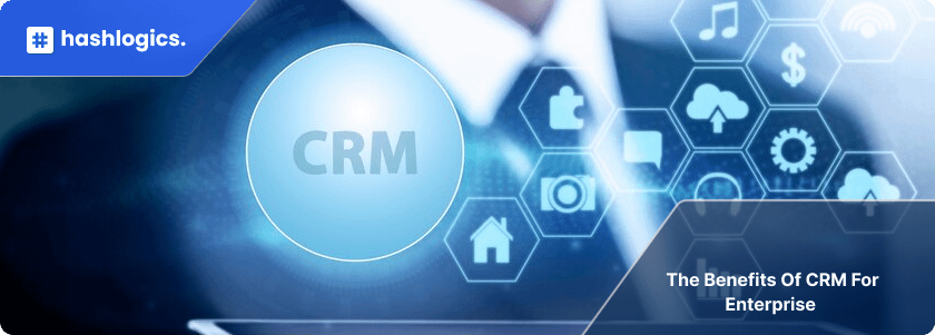 The Benefits of CRM for Enterprise 