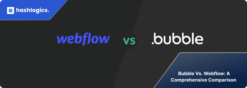Bubble vs. Webflow: A Comprehensive Comparison 