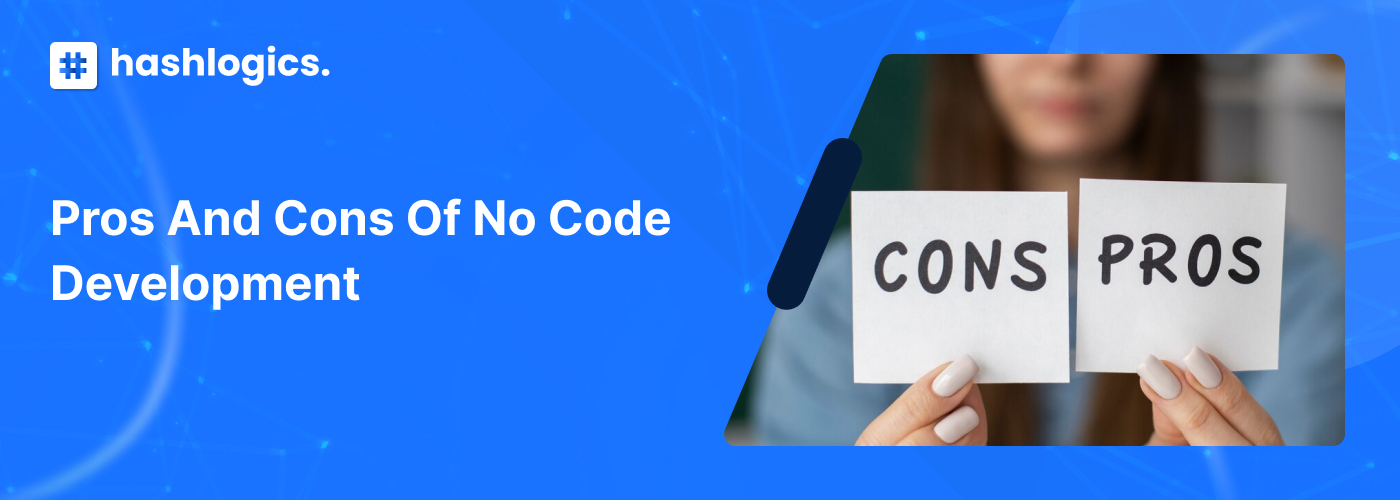Pros and Cons of No Code Development | HashLogics